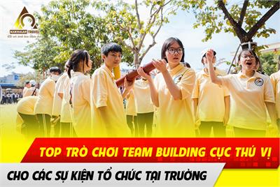 NHỮNG TRÒ CHƠI TEAMBUILDING CỰC THÚ VỊ CHO HỌC SINH